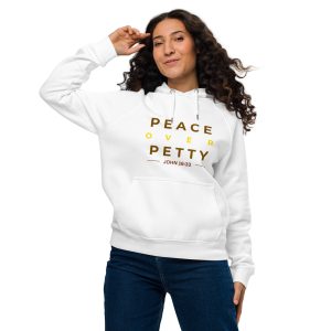 Peace Over Petty Hoodie – White (John 16:33)
