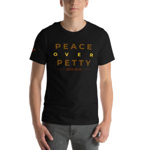 Peace Over Petty Tee – Black (John 16:33)